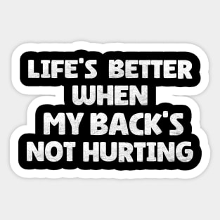 Life's better When My Back's Not Hurting Sticker